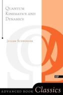 Quantum Kinematics And Dynamic di Julian Schwinger edito da CRC Press