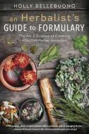 Herbalist's Guide to Formulary, An di Holly Bellebuono edito da Llewellyn Publications,U.S.