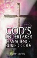 God's Undertaker: Has Science Buried God? di John Lennox edito da Lion Publishing Plc