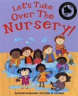 Let's Take Over The Nursery! di Richard Hamilton edito da Bloomsbury Publishing Plc
