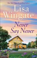 Never Say Never di Lisa Wingate edito da Baker Publishing Group