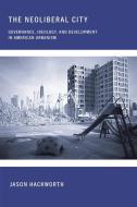 The Neoliberal City di Jason Hackworth edito da Cornell University Press