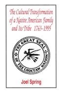 The Cultural Transformation of A Native American Family and Its Tribe 1763-1995 di Joel Spring edito da Taylor & Francis Inc