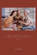The Long Fault: Poems di Jay Rogoff edito da LOUISIANA ST UNIV PR