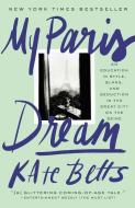 My Paris Dream di Kate Betts edito da Random House USA Inc