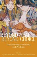 Beyond Health, Beyond Choice edito da RUTGERS UNIV PR