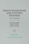 Piman Shamanism And Staying Sickness (ka:cim Mumkidag) di Donald M. Bahr, Juan Gregorio, David I. Lopez, Albert Alvarez edito da University Of Arizona Press