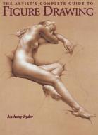 The Artist's Complete Guide To Figure Drawing di Anthony Ryder edito da Watson-Guptill Publications