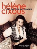 The Writing Notebooks di Helene Cixous edito da CONTINNUUM 3PL