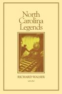 North Carolina Legends di Richard Walser edito da Longleaf Services behalf of UNC - OSPS