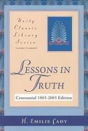 Lessons in Truth di H. Emilie Cady edito da UNITY SCHOOL OF CHRISTIANITY