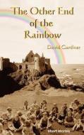 The Other End Of The Rainbow di David Gardiner edito da Merilang Press