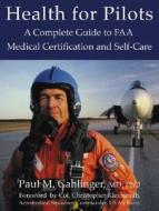 A Complete Guide To Faa Medical Certification And Self-care di #Gahlinger,  Paul M. edito da Independent Publishers Group