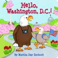 Hello, Washington, D.C.! di Martha Day Zschock edito da Commonwealth Editions