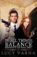 In All Things, Balance di Lucy Varna edito da Bone Diggers Press