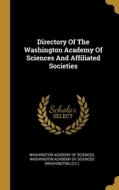 Directory Of The Washington Academy Of Sciences And Affiliated Societies di D. C. ). edito da WENTWORTH PR
