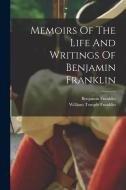 Memoirs Of The Life And Writings Of Benjamin Franklin di Benjamin Franklin edito da LEGARE STREET PR
