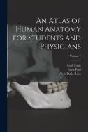 An Atlas of Human Anatomy for Students and Physicians; Volume 1 di Eden Paul, Carl Toldt, Alois Dalla Rosa edito da LEGARE STREET PR
