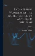 Engineering Wonders of the World. Edited by Archibald Williams; Volume 1 di Archibald Williams edito da LEGARE STREET PR
