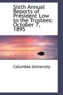 Sixth Annual Reports Of President Low To The Trustees di Columbia University edito da Bibliolife
