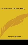 La Maison Tellier (1881) di Guy de Maupassant, Guy De Maupassant edito da Kessinger Publishing