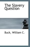 The Slavery Question di Buck William C edito da Bibliolife