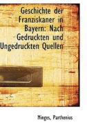 Geschichte Der Franziskaner In Bayern di Minges Parthenius edito da Bibliolife