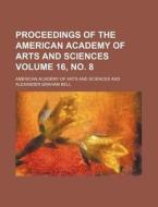Proceedings of the American Academy of Arts and Sciences Volume 16, No. 8 di American Academy of Arts Sciences edito da Rarebooksclub.com