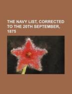 The Navy List, Corrected to the 20th September, 1875 di Books Group edito da Rarebooksclub.com