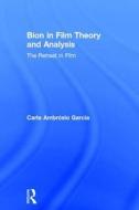 Bion in Film Theory and Analysis di Carla Ambrosio Garcia edito da Taylor & Francis Ltd