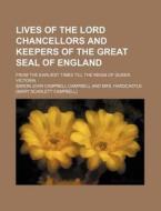 Lives Of The Lord Chancellors And Keepers Of The Great Seal Of England (volume 8); From The Earliest Times Till The Reign Of Queen Victoria di Baron John Campbell Campbell edito da General Books Llc