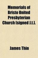 Memorials Of Bristo United Presbyterian di James Thin edito da General Books