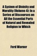 A System Of Divinity And Morality Volum di Ferd Warner edito da General Books