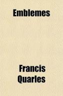 Emblemes di Francis Quarles edito da General Books