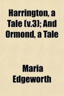 Harrington, A Tale V.3 ; And Ormond, A di Maria Edgeworth edito da General Books