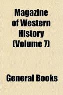 Magazine Of Western History Volume 7 di General Books edito da General Books