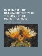 Dyke Darrel The Railroad Detective Or, T di A. Frank Pinkerton edito da Rarebooksclub.com