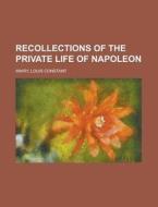 Recollections Of The Private Life Of Nap di Louis Constant Wairy edito da Rarebooksclub.com