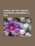 Punch, Or The London Charivari, December 31, 1892 edito da General Books Llc