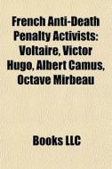 French anti-death penalty activists di Books Llc edito da Books LLC, Reference Series