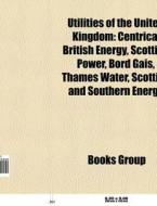 Utilities of the United Kingdom di Source Wikipedia edito da Books LLC, Reference Series