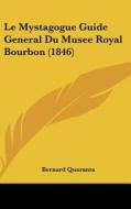 Le Mystagogue Guide General Du Musee Royal Bourbon (1846) di Bernard Quaranta edito da Kessinger Publishing