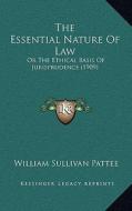 The Essential Nature of Law: Or the Ethical Basis of Jurisprudence (1909) di William Sullivan Pattee edito da Kessinger Publishing