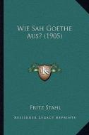 Wie Sah Goethe Aus? (1905) di Fritz Stahl edito da Kessinger Publishing