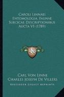 Caroli Linnaei Entomologia, Faunae Suecicae Descriptionibus Aucta V1 (1789) di Carl Von Linne edito da Kessinger Publishing