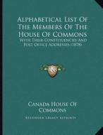 Alphabetical List of the Members of the House of Commons: With Their Constituencies and Post Office Addresses (1878) di Canada House of Commons edito da Kessinger Publishing