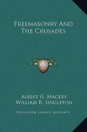 Freemasonry and the Crusades di Albert Gallatin Mackey, William R. Singleton edito da Kessinger Publishing