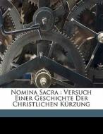 Nomina Sacra : Versuch Einer Geschichte di Ludwig Traube, Traube Ludwig 1861-1907 edito da Nabu Press