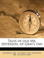 Tales Of Old Mr. Jefferson, Of Gray's In di Mr. Jefferson, G edito da Nabu Press