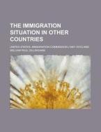 The Immigration Situation in Other Countries di United States Commission edito da Rarebooksclub.com